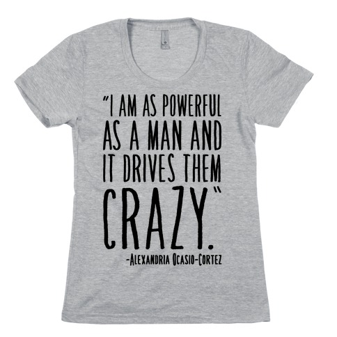 I Have As Much Power As A Man AOC Quote Womens T-Shirt