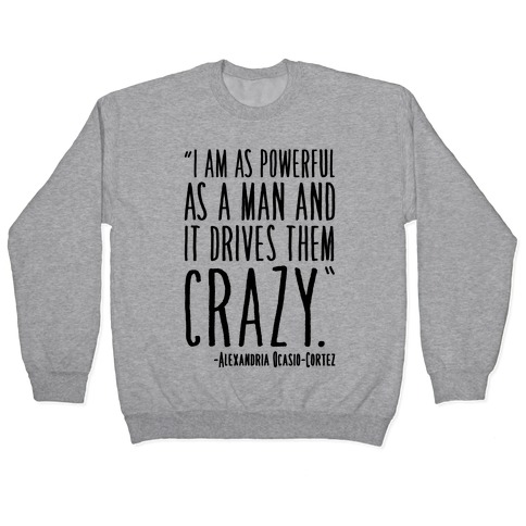I Have As Much Power As A Man AOC Quote Pullover