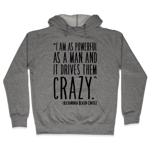 I Have As Much Power As A Man AOC Quote Hooded Sweatshirt
