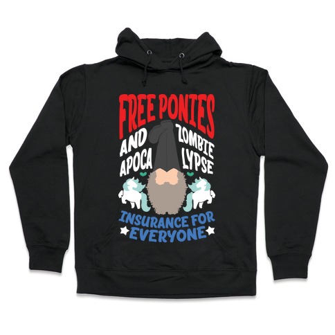 Free ponies and Zombie Apocalypse Insurance for Everyone Hooded Sweatshirt