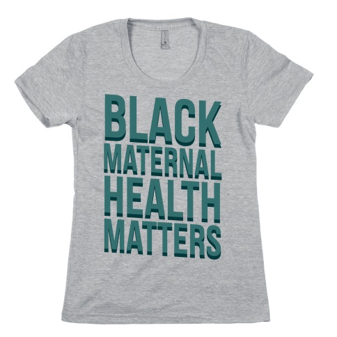 Black Maternal Health Matters Womens T-Shirt