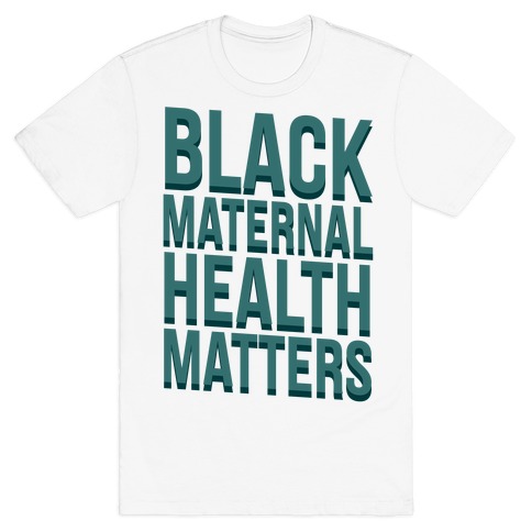 Black Maternal Health Matters T-Shirt