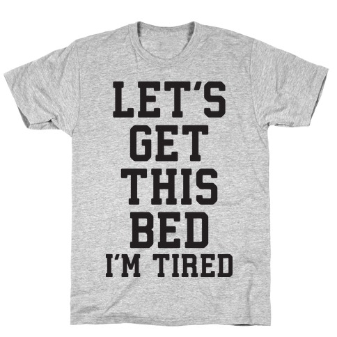Let's Get This Bed T-Shirt
