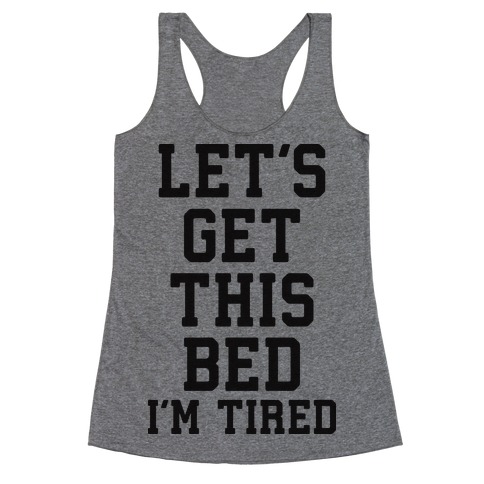 Let's Get This Bed Racerback Tank Top
