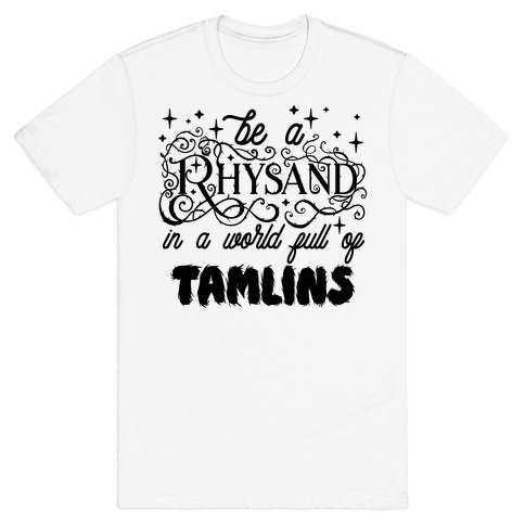 Be A Rhysand in a World Full of Tamlins T-Shirt