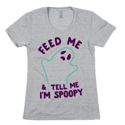 Feed Me and Tell Me I'm Spoopy Womens T-Shirt