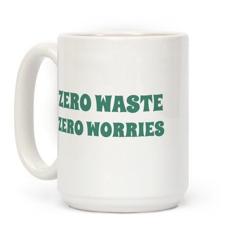 Zero Waste, Zero Worries. Coffee Mug