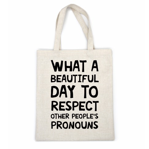 What A Beautiful Day To Respect Other People's Pronouns Casual Tote