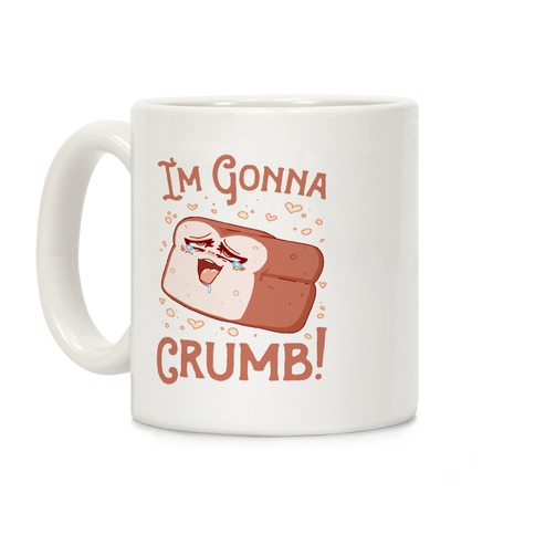 I'm Gonna Crumb! Coffee Mug
