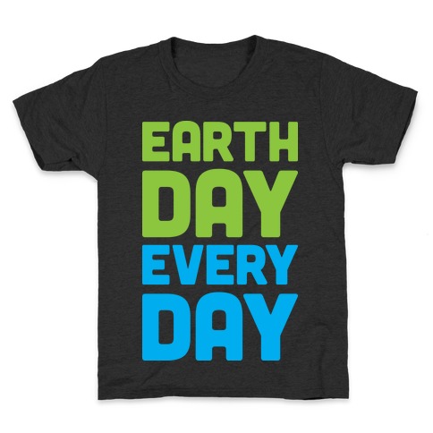 Earth Day Every Day Kids T-Shirt