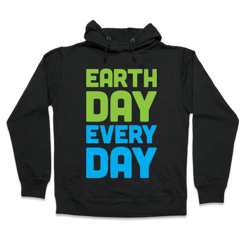 Earth Day Every Day Hooded Sweatshirt