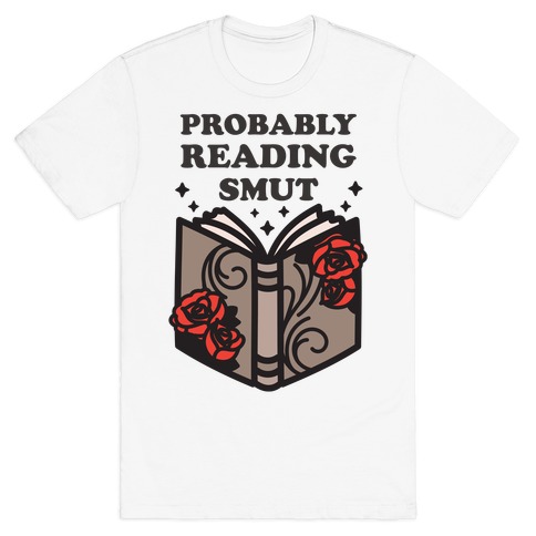 Probably Reading Smut T-Shirt