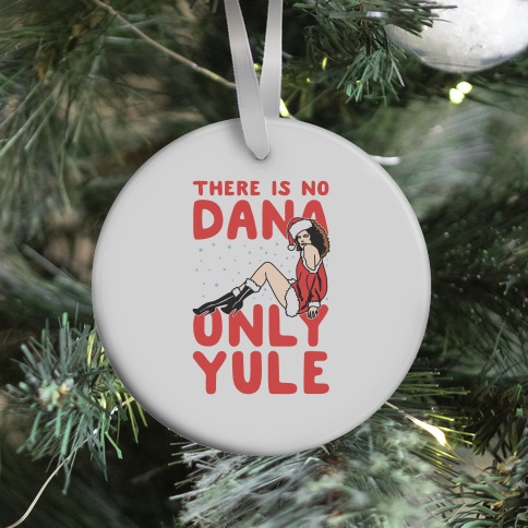 There Is No Dana Only Yule Festive Holiday Parody Ornament