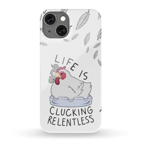 Life Is Clucking Relentless Phone Case