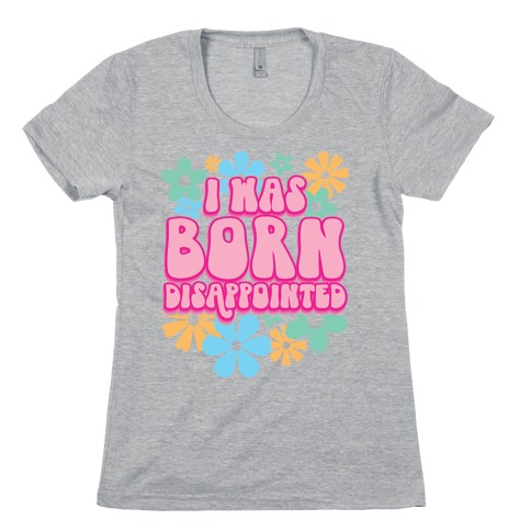 I Was Born Disappointed Womens T-Shirt