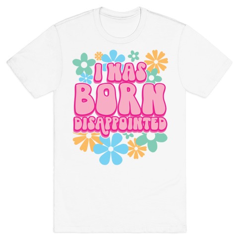 I Was Born Disappointed T-Shirt