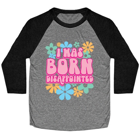 I Was Born Disappointed Baseball Tee
