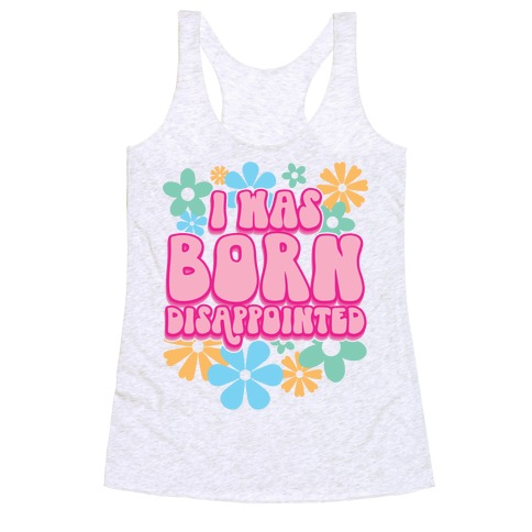 I Was Born Disappointed Racerback Tank Top