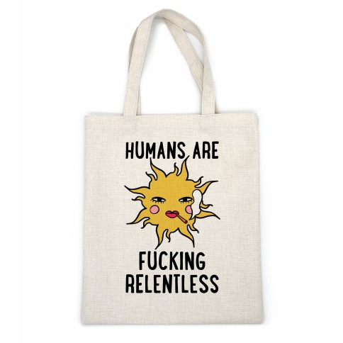 Humans Are F***ing Relentless Casual Tote