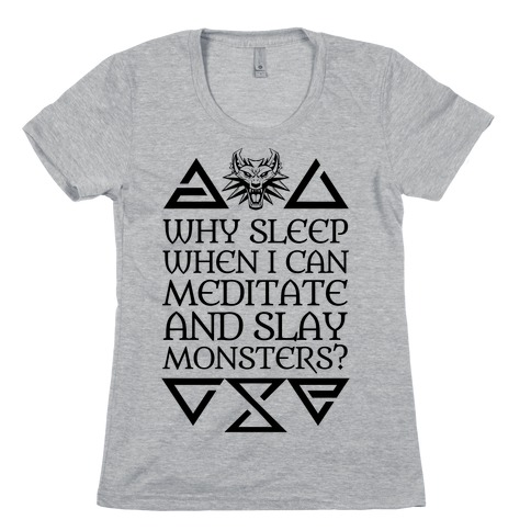 Why Sleep When I Can Meditate And Slay Monsters? Womens T-Shirt