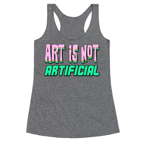 Art is Not Artificial Racerback Tank Top