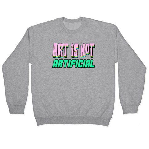 Art is Not Artificial Pullover