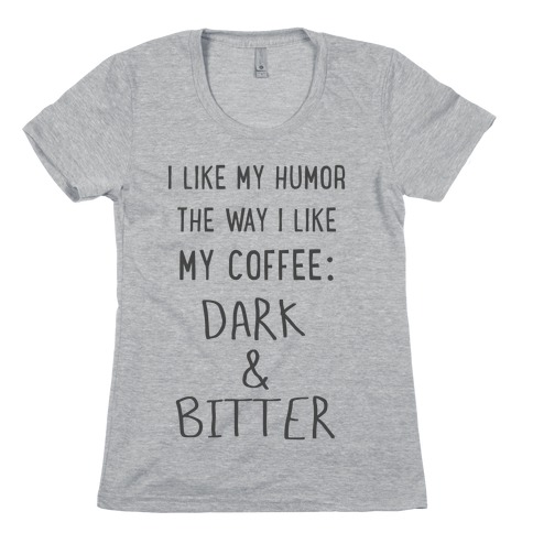 Dark and Bitter Womens T-Shirt