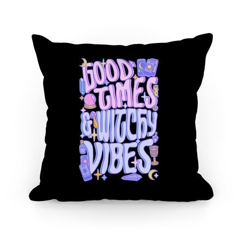 Good Times And Witchy Vibes Pillow