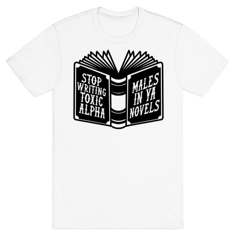 Stop Writing Toxic Alpha Males T-Shirt