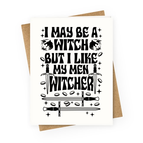 I May Be a Witch But I Like My Men Witcher Greeting Card