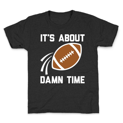 It's About Damn Time for Football Kids T-Shirt