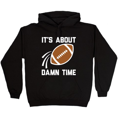 It's About Damn Time for Football Hooded Sweatshirt