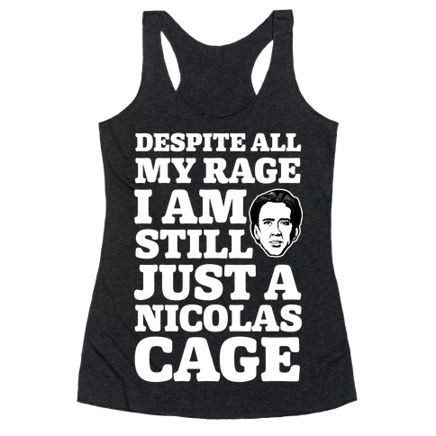 Despite All My Rage I Am Still Just a Nicolas Cage Racerback Tank Top