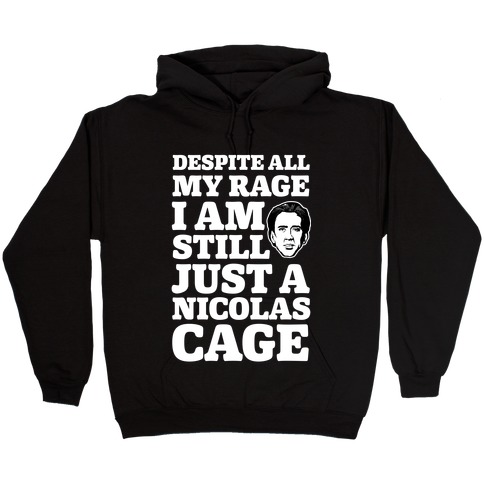 Despite All My Rage I Am Still Just a Nicolas Cage Hooded Sweatshirt
