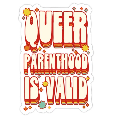 Queer Parenthood is Valid Die Cut Sticker