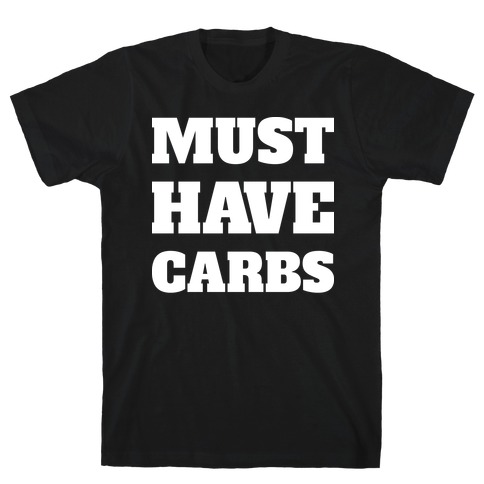 Must Have Carbs T-Shirt