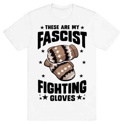 These Are My Fascist Fighting Gloves T-Shirt
