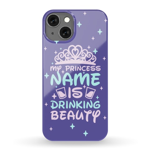 My Princess Name Is Drinking Beauty Phone Case