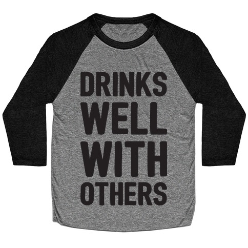 Drinks Well With Others Baseball Tee