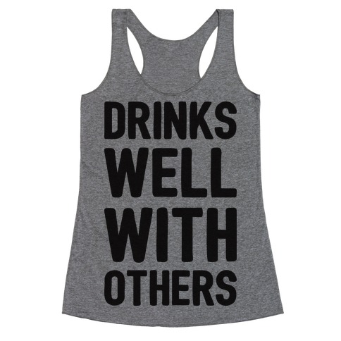 Drinks Well With Others Racerback Tank Top
