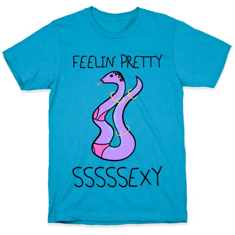 Feelin' Pretty Sssssexy T-Shirt