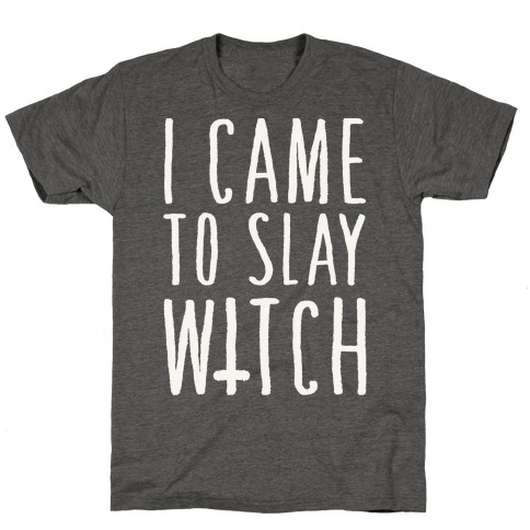 I Came To Slay Witch T-Shirt