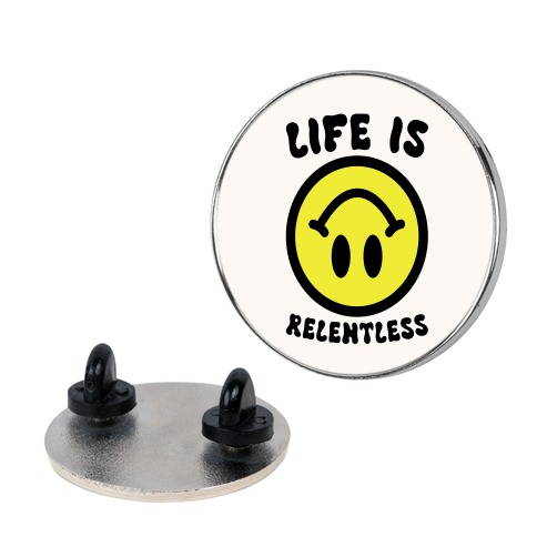 Life is Relentless Smiley Pin