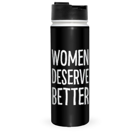 Women Deserve Better Travel Mug
