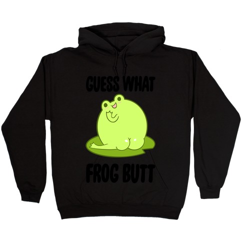 Guess What Frog Butt Hooded Sweatshirt