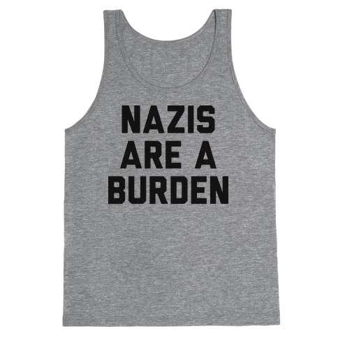 Nazis Are A Burden Tank Top