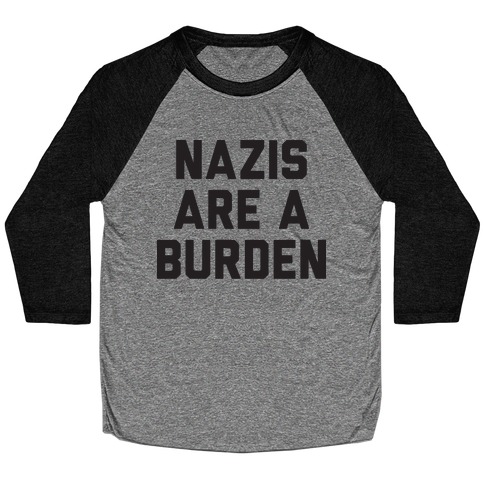Nazis Are A Burden Baseball Tee