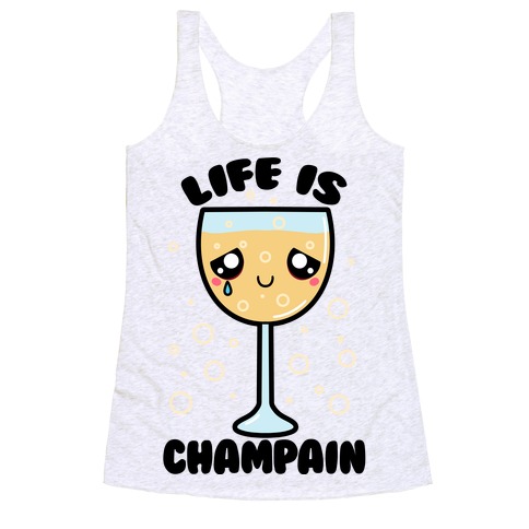Life Is ChamPAIN Racerback Tank Top