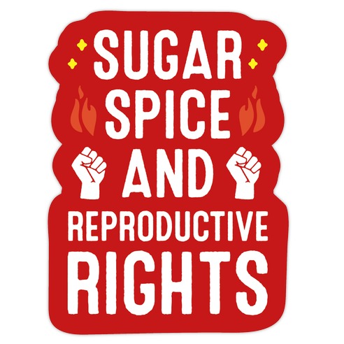 Sugar, Spice, And Reproductive Rights Die Cut Sticker