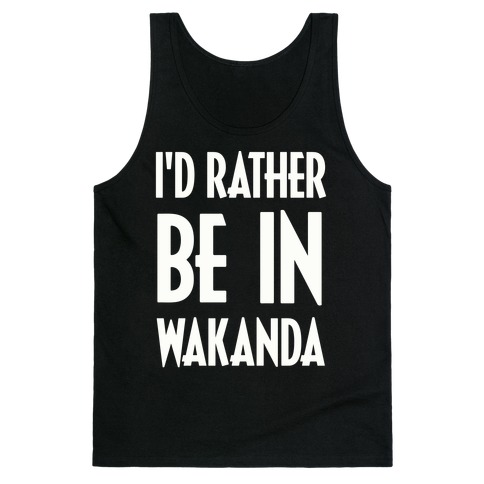 I'd Rather Be In Wakanda Tank Top